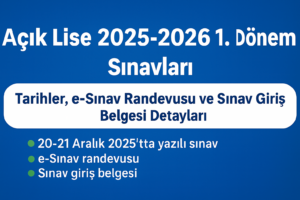 Açık Lise 2025-2026 1. Dönem Sınavları: Tarihler, e-Sınav Randevusu ve Sınav Giriş Belgesi Detayları